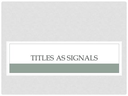 TITLES AS SIGNALS. TITLES + FIRST SENTENCES “Don’t Blame the Eater” If ever there were a newspaper headline custom-made for Jay Leno’s monologue, this.