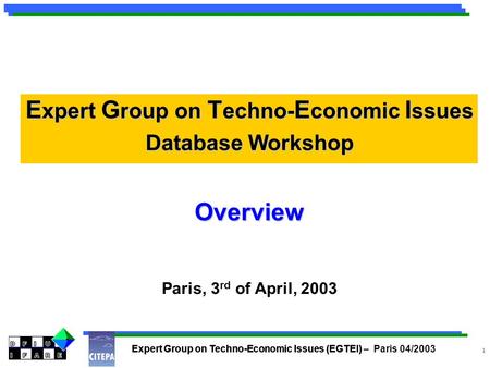 Expert Group on Techno-Economic Issues (EGTEI) – Paris 04/2003 1 Expert Group on Techno-Economic Issues (EGTEI) E xpert G roup on T echno- E conomic I.