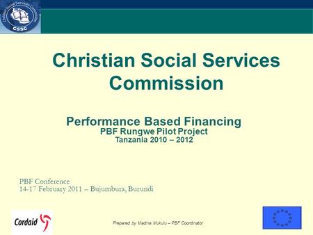 Prepared by Madina Mukulu – PBF Coordinator Christian Social Services Commission Performance Based Financing PBF Rungwe Pilot Project Tanzania 2010 – 2012.