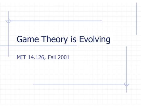 Game Theory is Evolving MIT 14.126, Fall 2001. Our Topics in the Course  Classical Topics Choice under uncertainty Cooperative games  Values  2-player.