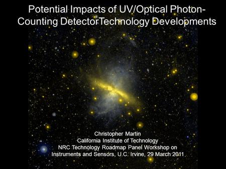 Potential Impacts of UV/Optical Photon- Counting DetectorTechnology Developments Christopher Martin California Institute of Technology NRC Technology Roadmap.