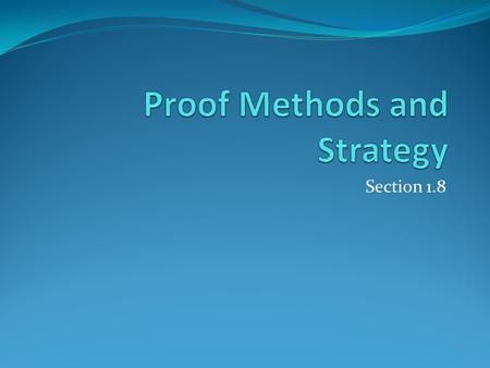 Section 1.8. Section Summary Proof by Cases Existence Proofs Constructive Nonconstructive Disproof by Counterexample Nonexistence Proofs Uniqueness Proofs.