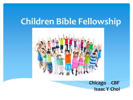 Children Bible Fellowship (CBF ministry) Chicago CBF Isaac Y Choi.