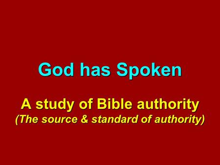 God has Spoken A study of Bible authority (The source & standard of authority)