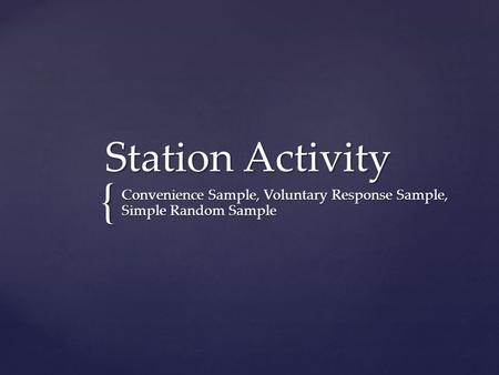 { Station Activity Convenience Sample, Voluntary Response Sample, Simple Random Sample.