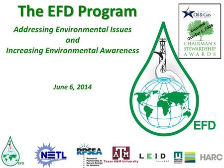 The EFD Program A w a r d e d O c t o b e r 5, 2 0 0 9 Addressing Environmental Issues and Increasing Environmental Awareness June 6, 2014.