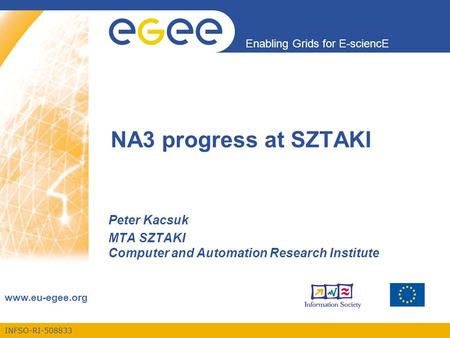 INFSO-RI-508833 Enabling Grids for E-sciencE www.eu-egee.org NA3 progress at SZTAKI Peter Kacsuk MTA SZTAKI Computer and Automation Research Institute.