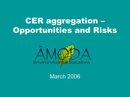 ~ CER aggregation – Opportunities and Risks March 2006.