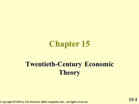 Chapter 15 Twentieth-Century Economic Theory Copyright  2005 by The McGraw-Hill Companies, Inc. All rights reserved. 15-1.