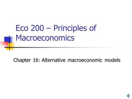 Eco 200 – Principles of Macroeconomics Chapter 16: Alternative macroeconomic models.