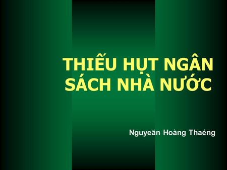 THIẾU HỤT NGÂN SÁCH NHÀ NƯỚC Nguyeãn Hoàng Thaéng.