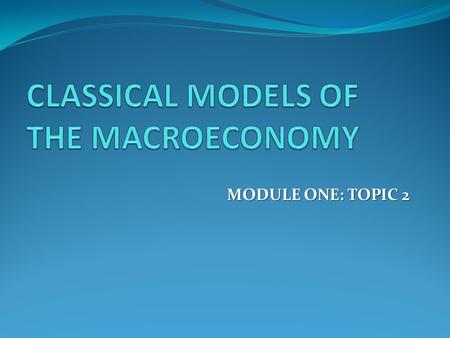 MODULE ONE: TOPIC 2. SCHOOLS OF THOUGHT Classical Economists Adam Smith Keynesian Economists John Meynard Keynes.