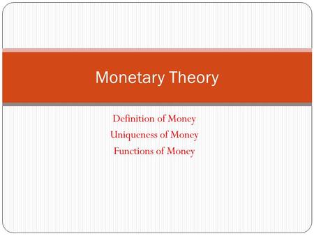 Definition of Money Uniqueness of Money Functions of Money Monetary Theory.