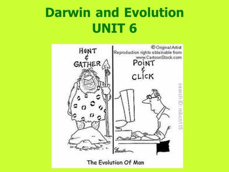 Darwin and Evolution UNIT 6. EVOLUTION THE PROCESS BY WHICH SPECIES CHANGE OVER TIME THEORY: Broad explanation that has been scientifically tested and.