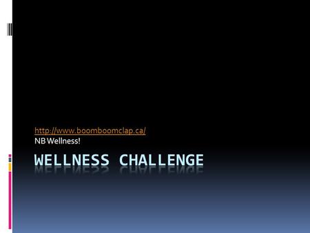 NB Wellness!. Wellness Challenge 1. Take the stress test and record your result (we’ve already done this). 2. Choose two things.