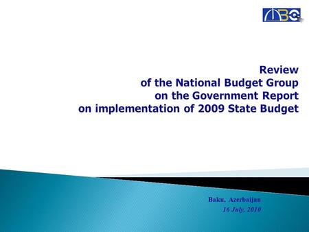 Baku, Azerbaijan 16 July, 2010. 10 325 935,1 thousand manat Budget incomes: 10 325 935,1 thousand manat (84,8% implementation) 10 774 234 thousand manat.