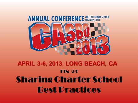 FIN -23 Sharing Charter School Best Practices APRIL 3-6, 2013, LONG BEACH, CA.