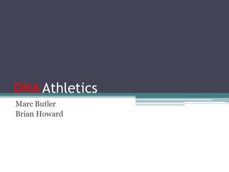 DNA Athletics Marc Butler Brian Howard. Company Information DNA Athletics 779 Normandy Suite 130A Houston, TX 77015 281-300-7222 David Pullen, Partner/Director.