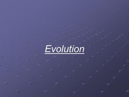 Evolution. 1. Evolution = change in population over time A. Results in: A. Results in: 1. new types of organisms 2. extinction of other organisms: 99%