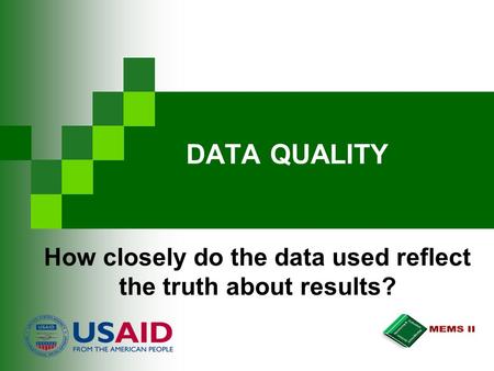 DATA QUALITY How closely do the data used reflect the truth about results?