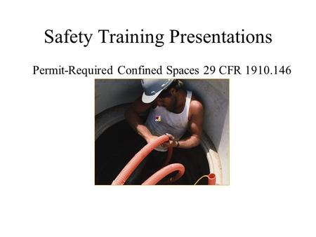 Safety Training Presentations Permit-Required Confined Spaces 29 CFR 1910.146.