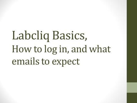 Labcliq Basics, How to log in, and what emails to expect.