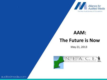 AAM: The Future is Now May 21, 2013. Topics Digital Metrics Consolidated Media Reports Future of AAM Reporting.