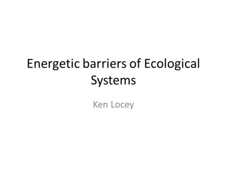 Energetic barriers of Ecological Systems