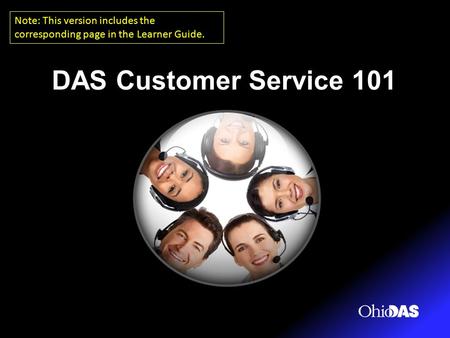 DAS Customer Service 101 Note: This version includes the corresponding page in the Learner Guide.