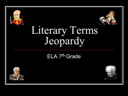 Literary Terms Jeopardy ELA 7 th Grade Directions for online viewing: Use the Internet Explorer Browser, not Netscape. When viewing in Internet Explorer,