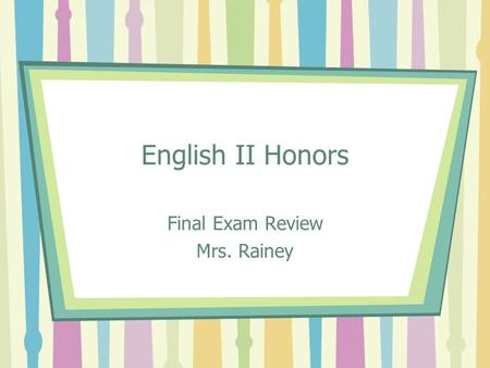 English II Honors Final Exam Review Mrs. Rainey. Inversion Inversion in grammar is a reversal of normal word order, especially the placement of a verb.