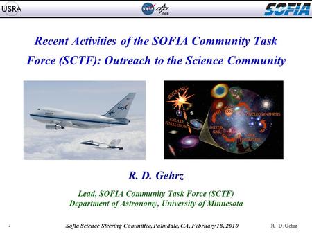 1 R. D. Gehrz Sofia Science Steering Committee, Palmdale, CA, February 18, 2010 Recent Activities of the SOFIA Community Task Force (SCTF): Outreach to.