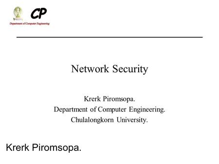 Krerk Piromsopa. Network Security Krerk Piromsopa. Department of Computer Engineering. Chulalongkorn University.