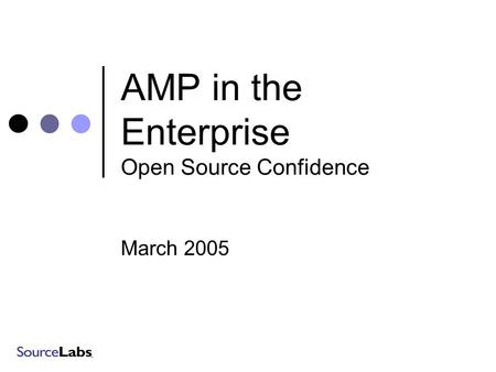 AMP in the Enterprise Open Source Confidence March 2005.