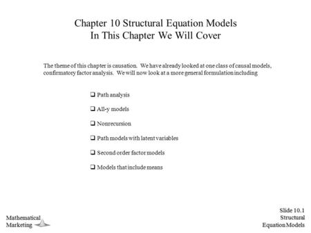 Slide 10.1 Structural Equation Models MathematicalMarketing Chapter 10 Structural Equation Models In This Chapter We Will Cover The theme of this chapter.