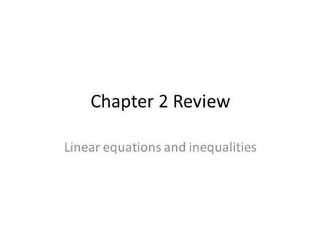 Chapter 2 Review Linear equations and inequalities.