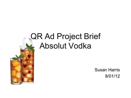 QR Ad Project Brief Absolut Vodka Susan Harris 8/01/12.