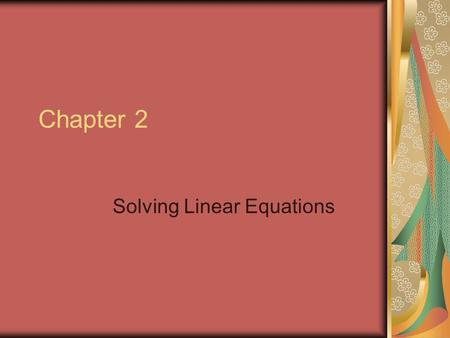 Chapter 2 Solving Linear Equations. Mathematically Speaking 15x + 13y – 4(3x+2y) 15x + 13y – 12x - 8y 15x – 12x + 13y - 8y (15 – 12)x + (13 – 8)y 3x +