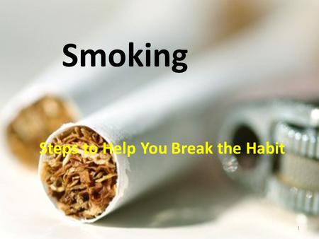 Smoking Steps to Help You Break the Habit 1. WHAT YOU NEED TO KNOW 2 More than 400,000 deaths in the U.S. each year are from smoking-related illnesses.