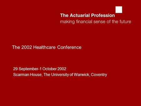  The 2002 Healthcare Conference 29 September-1 October 2002 Scarman House, The University of Warwick, Coventry.