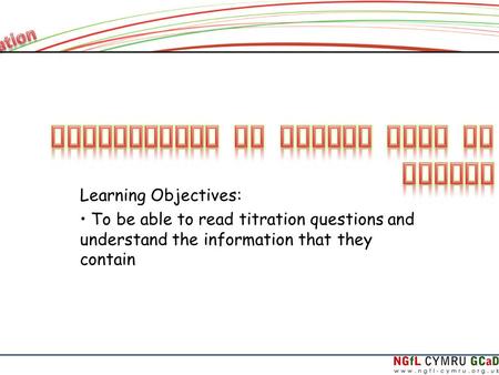 Learning Objectives: To be able to read titration questions and understand the information that they contain.