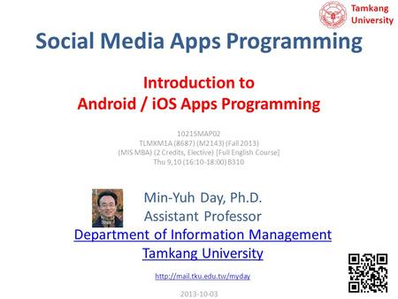 Social Media Apps Programming Min-Yuh Day, Ph.D. Assistant Professor Department of Information Management Tamkang University