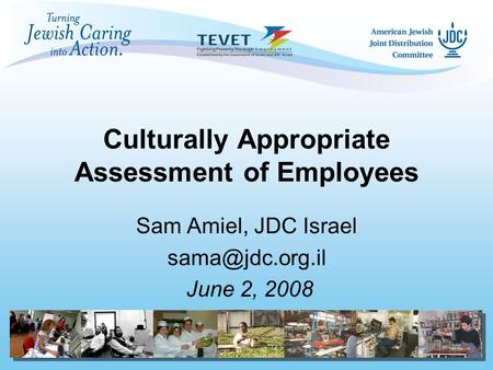 Culturally Appropriate Assessment of Employees Sam Amiel, JDC Israel June 2, 2008.