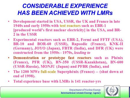 Department of Nuclear Energy International Atomic Energy Agency CONSIDERABLE EXPERIENCE HAS BEEN ACHIEVED WITH LMRs Development started in USA, USSR, the.