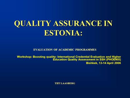 QUALITY ASSURANCE IN ESTONIA: EVALUATION OF ACADEMIC PROGRAMMES Workshop: Boosting quality: International Credential Evaluation and Higher Education Quality.