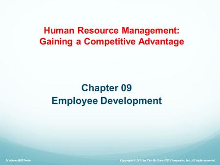 Chapter 09 Employee Development Copyright © 2013 by The McGraw-Hill Companies, Inc. All rights reserved. McGraw-Hill/Irwin Human Resource Management: Gaining.