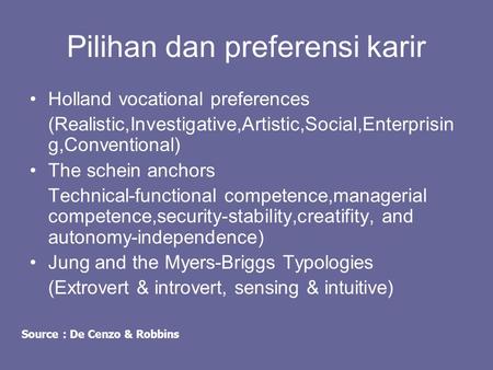 Pilihan dan preferensi karir Holland vocational preferences (Realistic,Investigative,Artistic,Social,Enterprisin g,Conventional) The schein anchors Technical-functional.