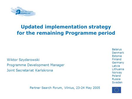 Belarus Denmark Estonia Finland Germany Latvia Lithuania Norway Poland Russia Sweden Updated implementation strategy for the remaining Programme period.