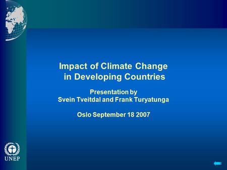 Impact of Climate Change in Developing Countries Presentation by Svein Tveitdal and Frank Turyatunga Oslo September 18 2007.