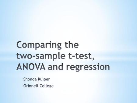 Shonda Kuiper Grinnell College. Statistical techniques taught in introductory statistics courses typically have one response variable and one explanatory.